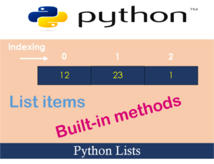 Python Lists (create, accessing Items, changing Items & built-in methods)